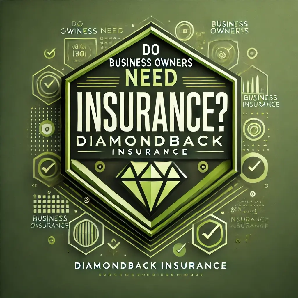 do business owners need insurance diamondback insurance